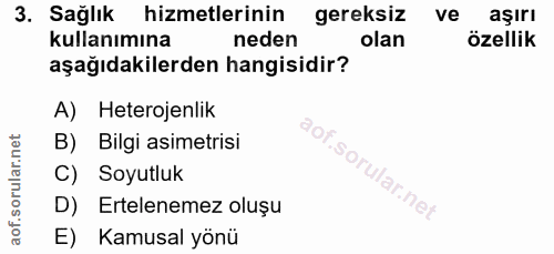 3. soru: Sağlık hizmetlerinin gereksiz ve aşırı kullanımına neden olan özellik aşağıdakilerden hangisidir? A) Heterojenlik B)…