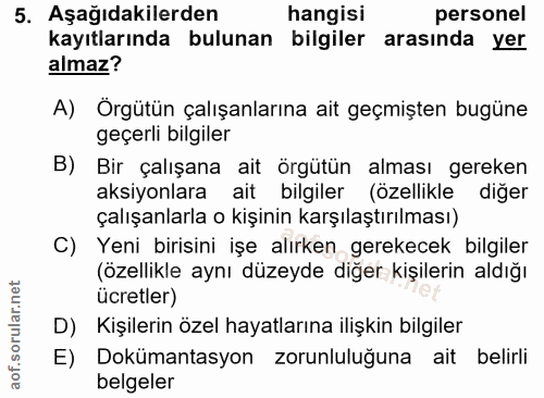 5. soru: Aşağıdakilerden hangisi personel kayıtlarında bulunan bilgiler arasında yer almaz? A) Örgütün çalışanlarına ait geçmi…