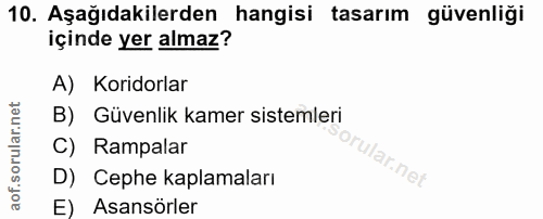 10. soru: Aşağıdakilerden hangisi tasarım güvenliği içinde yer almaz? A) Koridorlar B) Güvenlik kamer sistemleri C) Rampalar or…