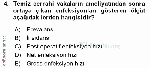4. soru: Temiz cerrahi vakaların ameliyatından sonra ortaya çıkan enfeksiyonları gösteren ölçüt aşağıdakilerden hangisidir? A)…