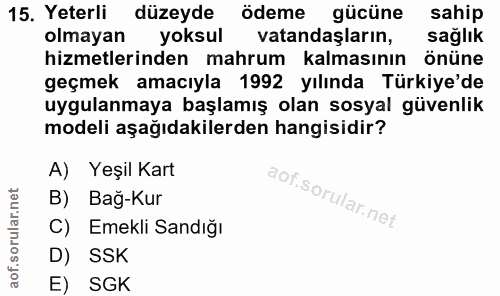 15. soru: Yeterli düzeyde ödeme gücüne sahip olmayan yoksul vatandaşların, sağlık hizmetlerinden mahrum kalmasının önüne geçmek…
