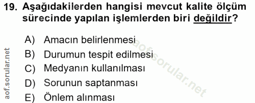 19. soru: Aşağıdakilerden hangisi mevcut kalite ölçüm sürecinde yapılan işlemlerden biri değildir? A) Amacın belirlenmesi B) Du…