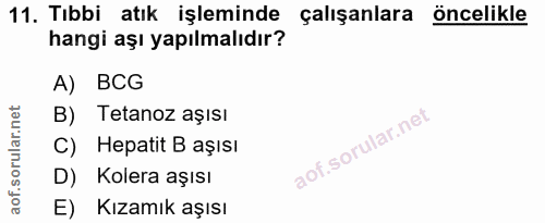 11. soru: Tıbbi atık işleminde çalışanlara öncelikle hangi aşı yapılmalıdır? A) BCG B) Tetanoz aşısı C) Hepatit B aşısı D) Kole…