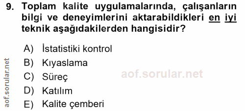 9. soru: Toplam kalite uygulamalarında, çalışanların bilgi ve deneyimlerini aktarabildikleri en iyi teknik aşağıdakilerden han…