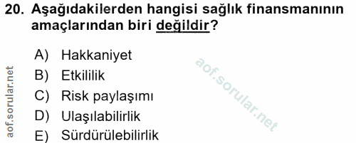 20. soru: Aşağıdakilerden hangisi sağlık finansmanının amaçlarından biri değildir? A) Hakkaniyet B) Etkililik C) Risk paylaşımı…