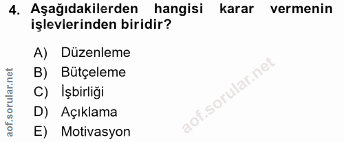 4. soru: Aşağıdakilerden hangisi karar vermenin işlevlerinden biridir? A) Düzenleme B) Bütçeleme C) İşbirliği aof.sorular.nei…
