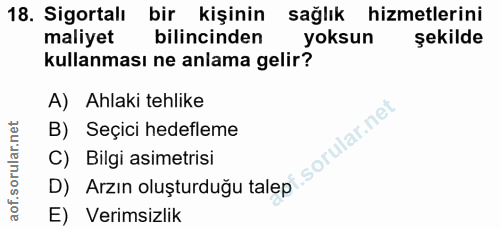 18. soru: Sigortali bir kişinin sağlık hizmetlerini maliyet bilincinden yoksun şekilde kullanması ne anlama gelir? A) Ahlaki te…