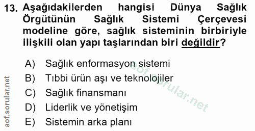 13. soru: Aşağıdakilerden hangisi Dünya Sağlık Örgütünün Saglık Sistemi Çerçevesi modeline göre, sağlık sisteminin birbiriyle i…