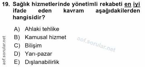 19. soru: Sağlık hizmetlerinde yönetimli rekabeti en iyi ifade eden kavram aşağıdakilerden hangisidir? A) Ahlaki tehlike B) Kam…