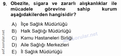 9. soru: Obezite, sigara ve zararlı alışkanlıklar ile mücadele görevine sahip kurum aşağıdakilerden hangisidir? A) İlçe Sağlık…