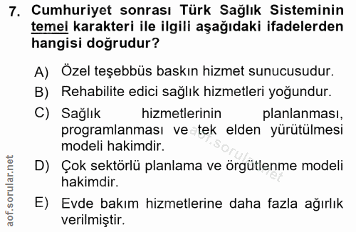 7. soru: Cumhuriyet sonrası Türk Sağlık Sisteminin temel karakteri ile ilgili aşağıdaki ifadelerden hangisi doğrudur? A) Ozel…
