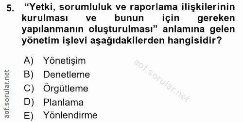 5. soru: "Yetki, sorumluluk ve raporlama ilişkilerinin kurulması vel bunun için gereken yapılanmanın oluşturulması" anlamına g…