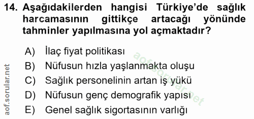 14. soru: Aşağıdakilerden hangisi Türkiye'de sağlık harcamasının gittikçe artacağı yönünde tahminler yapılmasına yol açmaktadır…