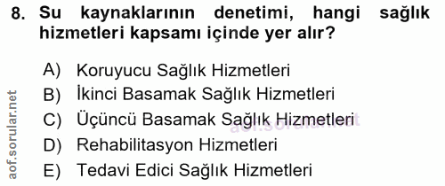 8. soru: Su kaynaklarının denetimi, hangi sağlık hizmetleri kapsamı içinde yer alır? A) Koruyucu Sağlık Hizmetleri B) Ikinci B…