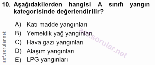 10. soru: Aşağıdakilerden hangisi A sınıfı yangın kategorisinde değerlendirilir? A) Katı madde yangınları B) Yemeklik yağ yangı…