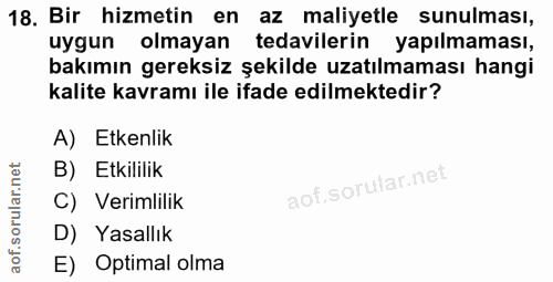 18. soru: Bir hizmetin en az maliyetle sunulması, uygun olmayan tedavilerin yapılmaması, bakımın gereksiz şekilde uzatılmaması…