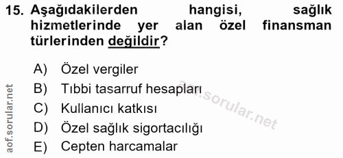 15. soru: Aşağıdakilerden hangisi, sağlık hizmetlerinde yer alan özel finansman türlerinden değildir? A) Özel vergiler B) Tıbbi…