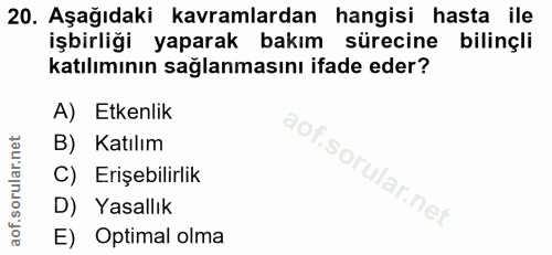 20. soru: Aşağıdaki kavramlardan hangisi hasta ile işbirliği yaparak bakım sürecine bilinçli katılımının sağlanmasını ifade ede…