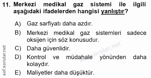 11. soru: Merkezi medikal gaz sistemi ile ilgili aşağıdaki ifadelerden hangisi yanlıştır? A) Gaz sarfiyatı daha azdır. Merkezi…