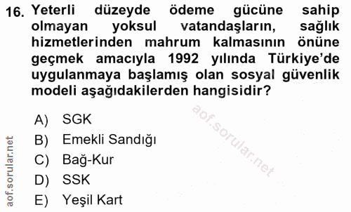 16. soru: Yeterli düzeyde ödeme gücüne sahip olmayan yoksul vatandaşların, sağlik hizmetlerinden mahrum kalmasının önüne geçmek…