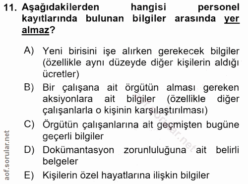 11. soru: Aşağıdakilerden hangisi personel kayıtlarında bulunan bilgiler arasında yer almaz? A) Yeni birisini işe alırken gerek…