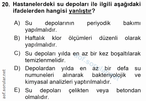 20. soru: Hastanelerdeki su depoları ile ilgili aşağıdaki ifadelerden hangisi yanlıştır? A) Su depolarının periyodik bakımı yap…