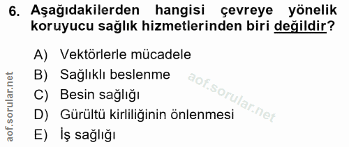 6. soru: Aşağıdakilerden hangisi çevreye yönelik koruyucu sağlık hizmetlerinden biri değildir? A) Vektörlerle mücadele B) Sağl…
