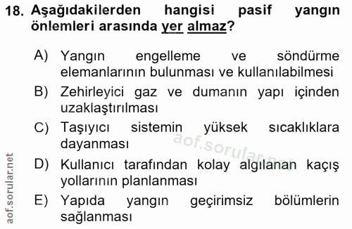 18. soru: Aşağıdakilerden hangisi pasif yangın önlemleri arasında yer almaz? A) Yangın engelleme ve söndürme elemanlarının bulu…