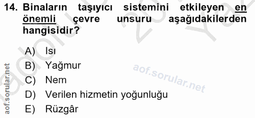 14. soru: Binaların taşıyıcı sistemini etkileyen en önemli çevre unsuru aşağıdakilerden hangisidir? A) Isı B) Yağmur C) Nem D)…