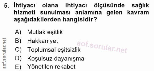 5. soru: Ihtiyacı olana ihtiyacı olçüsünde sağlık hizmeti sunulması anlamına gelen kavram aşağıdakilerden hangisidir? A) Mutla…