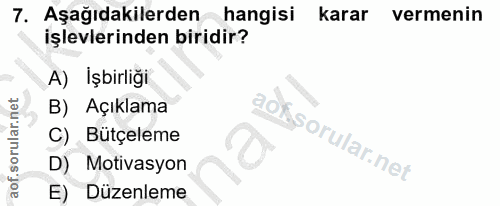 7. soru: Aşağıdakilerden hangisi karar vermenin işlevlerinden biridir? A) İşbirliği B) Açıklama C) Bütçeleme D) Motivasyon E)…