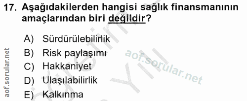 17. soru: Aşağıdakilerden hangisi sağlık finansmanının amaçlarından biri değildir? A) Sürdürülebilirlik B) Risk paylaşımı C) Ha…