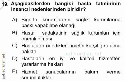 19. soru: Aşağıdakilerden hangisi hasta tatmininin insancıl nedenlerinden biridir? A) Sigorta kurumlarının sağlık kurumlarına b…