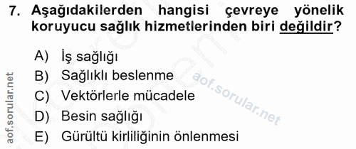 7. soru: Aşağıdakilerden hangisi çevreye yönelik koruyucu sağlık hizmetlerinden biri değildir? A) İş sağlığı B) Sağlıklı besle…