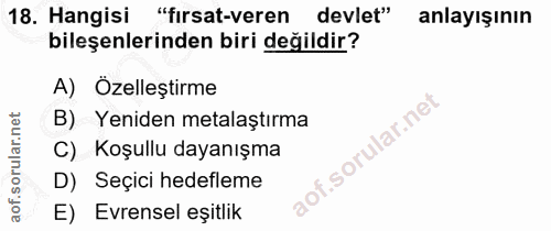 18. soru: Hangisi "fırsat-veren devlet" anlayışının bileşenlerinden biri değildir? A) Özelleştirme B) Yeniden metalaştırma Koşu…