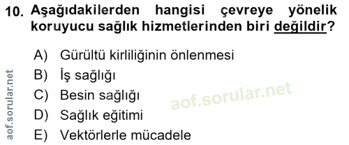 10. soru: Aşağıdakilerden hangisi çevreye yönelik koruyucu sağlık hizmetlerinden biri değildir? A) Gürültü kirliliğinin önlenme…