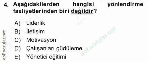 4. soru: Aşağıdakilerden hangisi yönlendirme faaliyetlerinden biri değildir? A) Liderlik B) Iletişim of. C) Motivasyon D) Çalı…