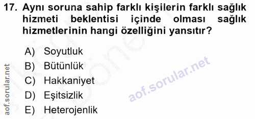 17. soru: Aynı soruna sahip farklı kişilerin farklı sağlık hizmeti beklentisi içinde olması sağlık hizmetlerinin hangi özelliği…