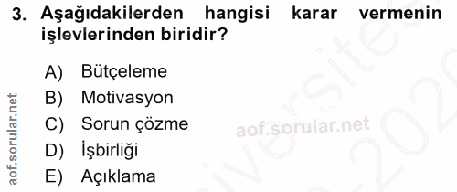 3. soru: Aşağıdakilerden hangisi karar vermenin işlevlerinden biridir? A) Bütçeleme B) Motivasyon C) Sorun çözme D) İşbirliği…