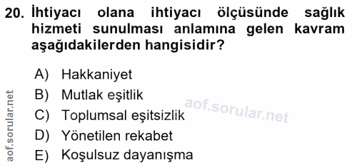 20. soru: İhtiyacı olana ihtiyacı ölçüsünde sağlik hizmeti sunulması anlamına gelen kavram aşağıdakilerden hangisidir? A) Hakka…