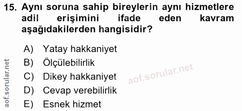 15. soru: Aynı soruna sahip bireylerin aynı hizmetlere adil erişimini ifade eden kavram aşağıdakilerden hangisidir? A) Yatay ha…