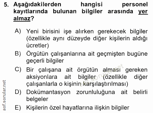 5. soru: Aşağıdakilerden hangisi personel kayıtlarında bulunan bilgiler arasında yer almaz? A) Yeni birisini işe alırken gerek…