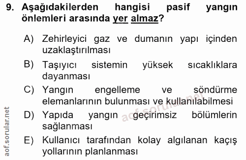 9. soru: Aşağıdakilerden hangisi pasif yangın önlemleri arasında yer almaz? A) Zehirleyici gaz ve dumanın yapı içinden uzaklaş…