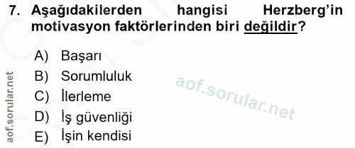 7. soru: Aşağıdakilerden hangisi Herzberg'in motivasyon faktörlerinden biri değildir? A) Başarı B) Sorumluluk C) Ilerleme D) İ…