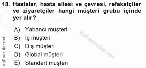 18. soru: Hastalar, hasta ailesi ve çevresi, refakatçiler ve ziyaretçiler hangi müşteri grubu içinde yer alır? A) Yabancı müşte…