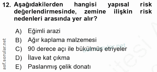 12. soru: Aşağıdakilerden hangisi yapısal risk değerlendirmesinde, zemine ilişkin risk nedenleri arasında yer alır? A) Egimli a…