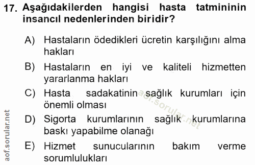 17. soru: Aşağıdakilerden hangisi hasta tatmininin insancıl nedenlerinden biridir? A) Hastaların ödedikleri ücretin karşılığını…