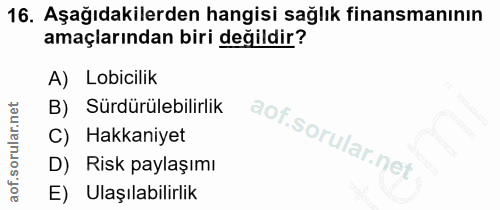 16. soru: Aşağıdakilerden hangisi sağlık finansmanının amaçlarından biri değildir? A) Lobicilik B) Sürdürülebilirlik Hakkaniyet…