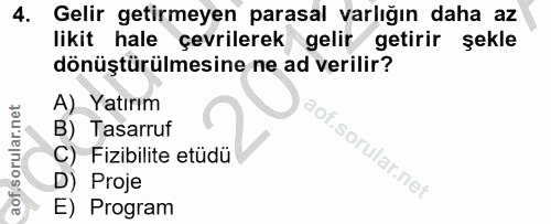 4. soru: Gelir getirmeyen parasal varlığın daha az likit hale çevrilerek gelir getirir şekle dönüştürülmesine ne ad verilir? A…