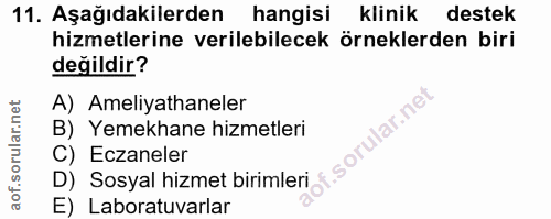 11. soru: Aşağıdakilerden hangisi klinik destek hizmetlerine verilebilecek örneklerden biri değildir? A) Ameliyathaneler B) Yem…